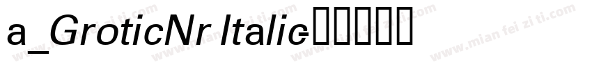 a_GroticNr Italic字体转换